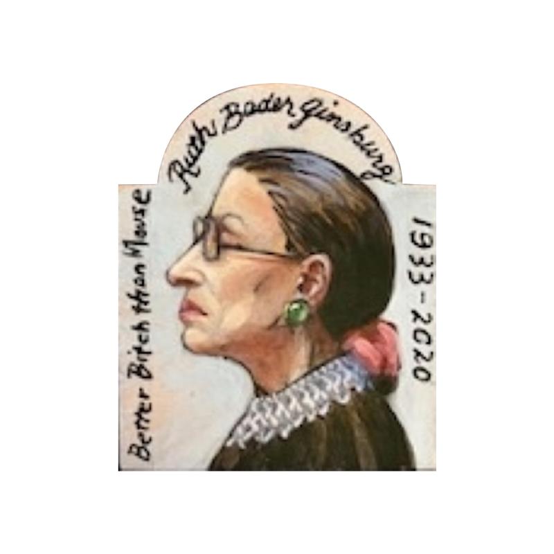 CHRISTINA GOODMAN Better Bitch Than Mouse II Ruth Bader Ginsburg 1933 2020