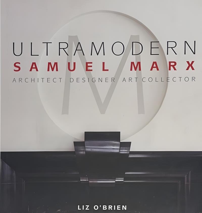 Samuel Marx Ultramodern Samuel Marx Architect Designer Art Collector by Liz OBrien