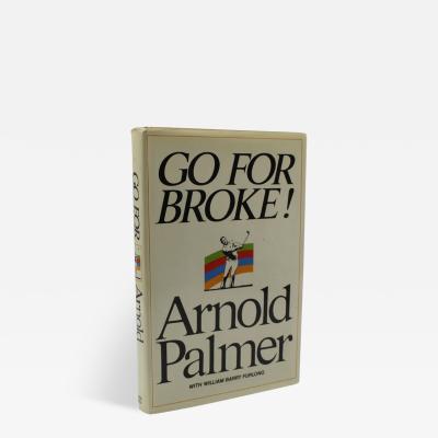  ARNOLD PALMER GO FOR BROKE SIGNED BY ARNOLD PALMER FIRST EDITION IN ORIGINAL DUST JACKET