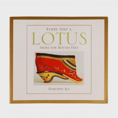 Every Step A Lotus Shoes For Bound Feet by Dorothy Ko