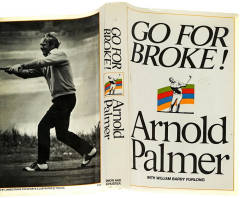  ARNOLD PALMER GO FOR BROKE SIGNED BY ARNOLD PALMER FIRST EDITION IN ORIGINAL DUST JACKET - 3630741