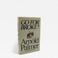  ARNOLD PALMER GO FOR BROKE SIGNED BY ARNOLD PALMER FIRST EDITION IN ORIGINAL DUST JACKET - 3631751